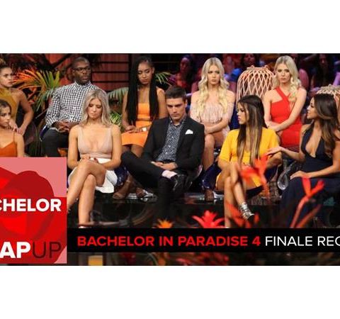Bachelor in Paradise Season 4 Finale Podcast | Engagements and Break-ups Galore!