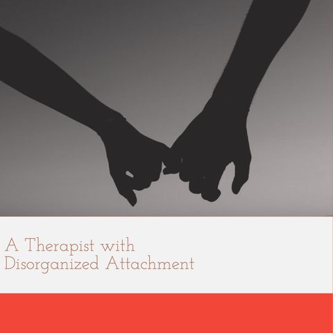 A Therapist with Disorganized Attachment
