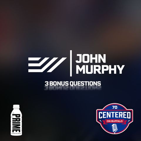 3 Bonus Questions with John Murphy | Centered on Buffalo