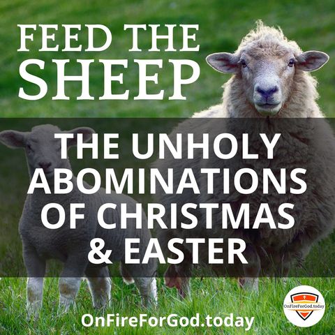 (Part 1) The Unholy Abominations of Christmas & Easter