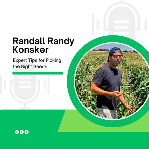 Randall Randy Konsker Shares Expert Tips for Picking the Right Seeds