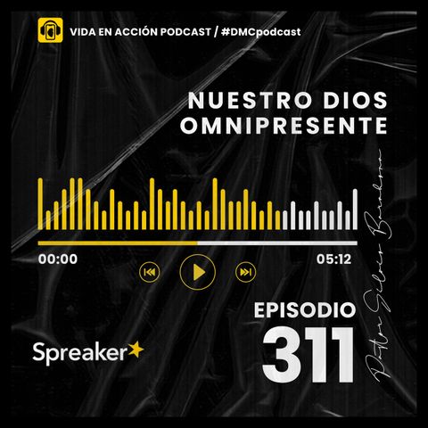EP. 311 | Nuestro Dios omnipresente | #DMCpodcast
