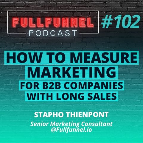 Episode 102: How to measure B2B marketing for companies with long sales cycle with Stapho Thienpont
