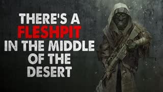"There's a fleshpit in the middle of the desert" Creepypasta