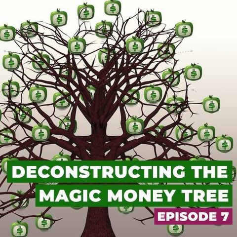 Deconstructing the Magic Money Tree: Episode 7