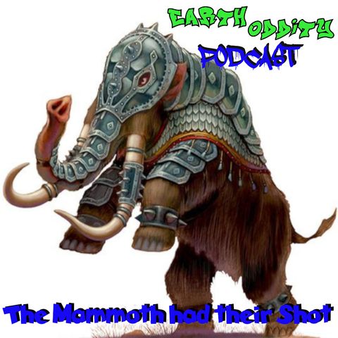 Earth Oddity 300: The Mammoth had their Shot