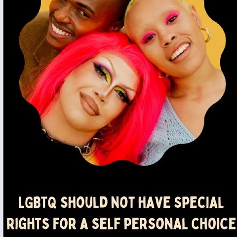The LGBTQ community shouldn't have special rights for Self personal choices