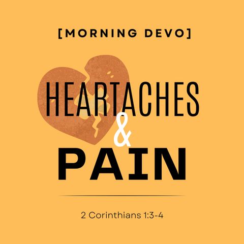 Heartaches & Pain [Morning Devo]