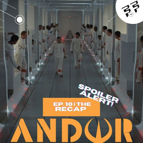 Andor: Episode 10 | Spoiler Review | The Recap
