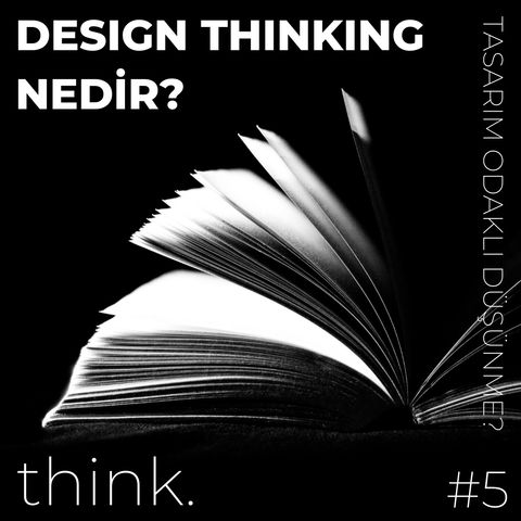 Design Thinking Nedir? | Tasarım Odaklı Düşünmek!