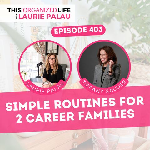 Simple Routines for 2 Career Families with Tiffany Sauder | Ep 403