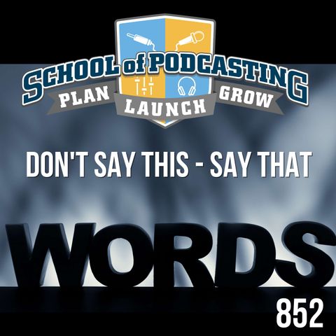 Powerful Words For Your Podcast- Don't Say This Say That