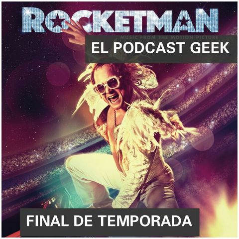 Episodio 16 (Final De Temporada) Rocketman: "Una Biopic Bien Hecha"