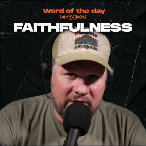 Faithfulness - Word of the day - Ep.32
