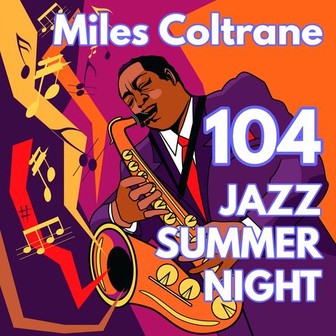 Miles Coltrane's 104 JAZZ SUMMER NIGHT [01]