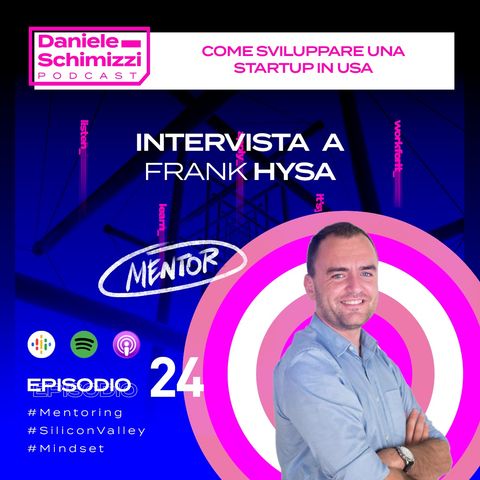 Episodio 24 | MENTOR EDITION: Come sviluppare una startup in USA - Intervista a Frank Hysa