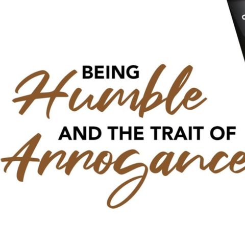 Being Humble & The Trait Of Arrogance