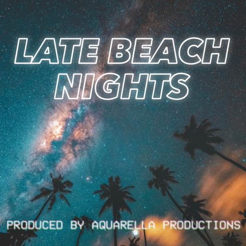 Ep. 19 - Late Beach Nights
