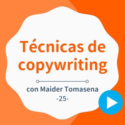 Técnicas de copywriting efectivas para cualquier web, con Maider Tomasena - #25