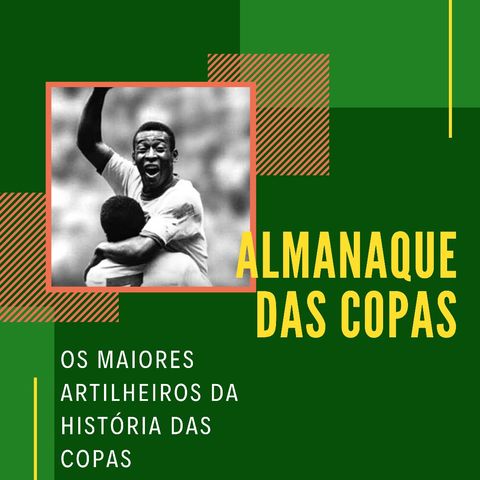Almanaque das Copas #1 - Os maiores artilheiros da história das Copas