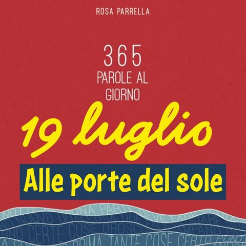 19 luglio - Alle porte del sole