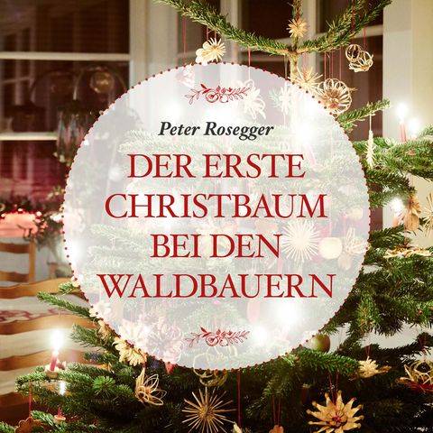 Eine Weihnachtsgeschichte von Peter Rosegger: Der erste Christbaum bei den Waldbauern #16