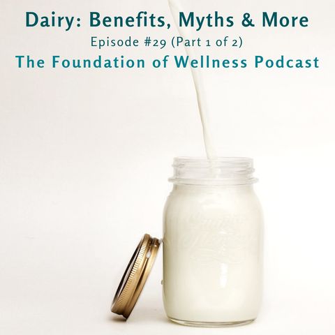 #29: All About Dairy: Benefits, Myths, Quality & More (Part 1 of 2)