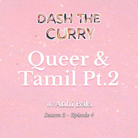 S2EP4 Queer and Tamil Part 2 with Abhi Bala