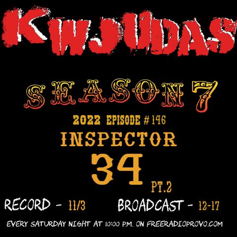 KWJUDAS S7 E146 - Inspector 34 (Pt. 2)
