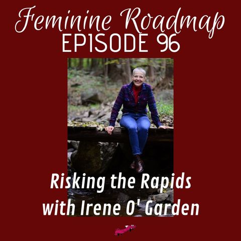 FR Ep 096: Risking the Rapids with Irene O'Garden