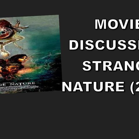 Movie Discussion! Strange Nature (2018