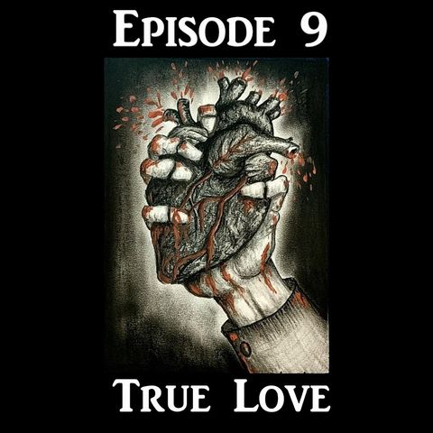 Episode 9: True Love