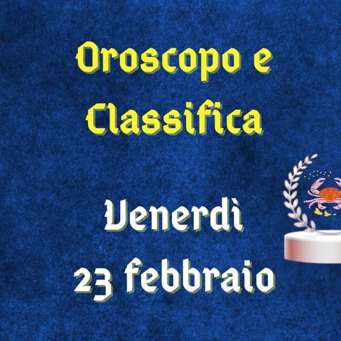 Oroscopo e classifica di venerdì 23 febbraio 2024: Scorpione sensibile