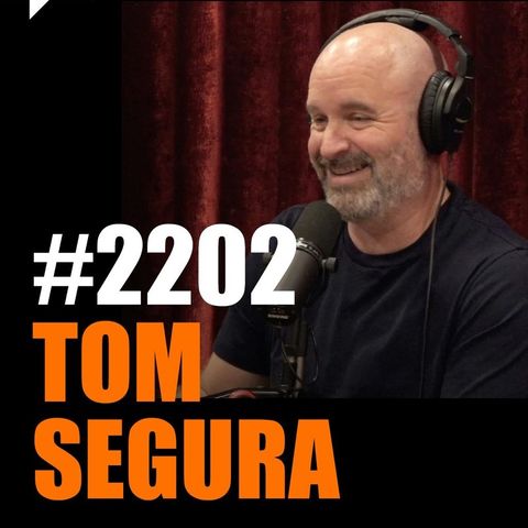 Joe Rogan Experience #2202 - Tom Segura