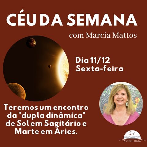 Céu da Semana - Sexta, dia 11/12: Teremos um encontro da "dupla dinâmica" de Sol em Sagitário e Marte em Áries.