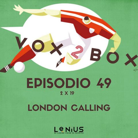 Episodio 49 (2x19) - London Calling