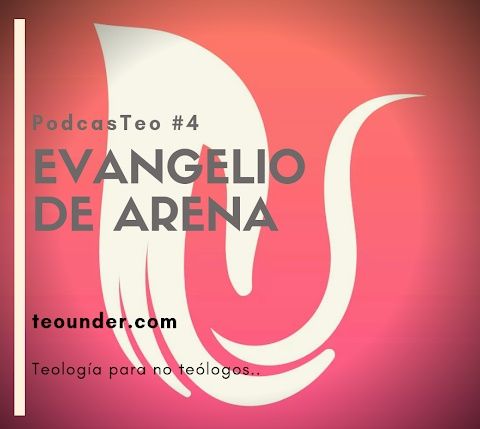 PodcasTeo 4 - Evangelio de Arena