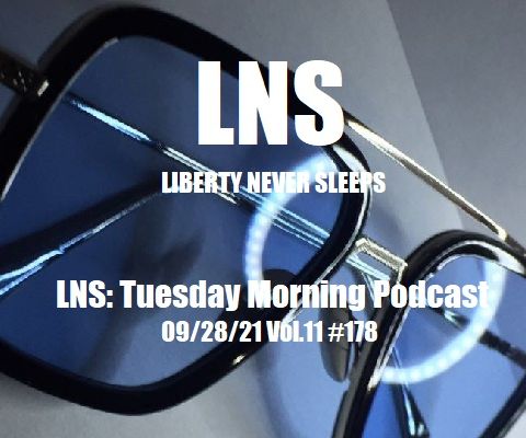 LNS: Tuesday Morning Podcast 09/28/21 Vol.11 #178
