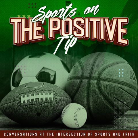 Episode 99 - Sports On The Positive Tip