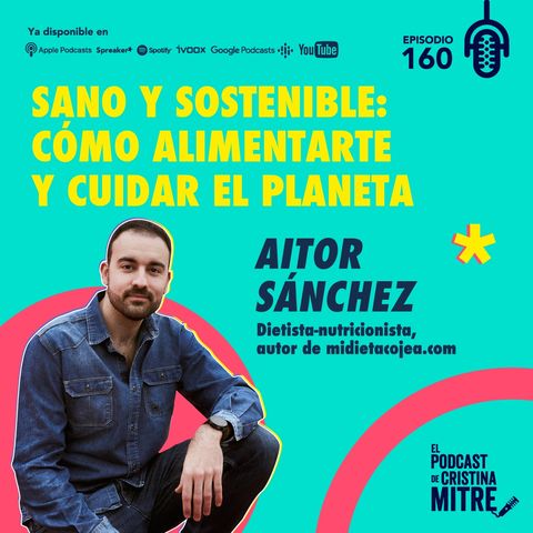 Sano y sostenible: cómo alimentarte y cuidar el planeta, con Aitor Sánchez. Episodio 160