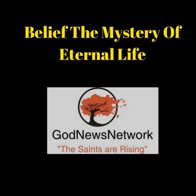 2018 0318 Belief The Mystery Of Eternal Life