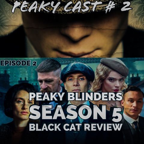 Peaky Blinders Season 5 Episode 2 Black Cat Review