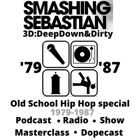 Old School Hip Hop Special '79-'87 DeepDown&Dirty Smashing Sebastian Dopecast (4D)