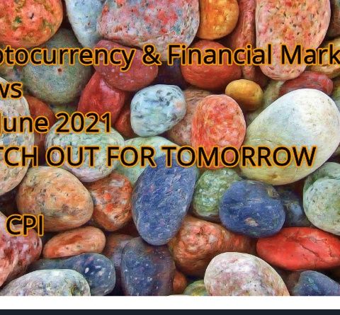 Cryptocurrency & Financial Markets News 9th June 2021 WATCH OUT FOR TOMORROW USA CPI