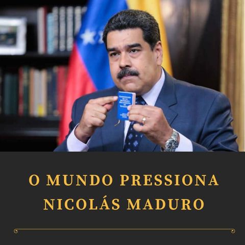 Editorial: O mundo pressiona Nicolás Maduro