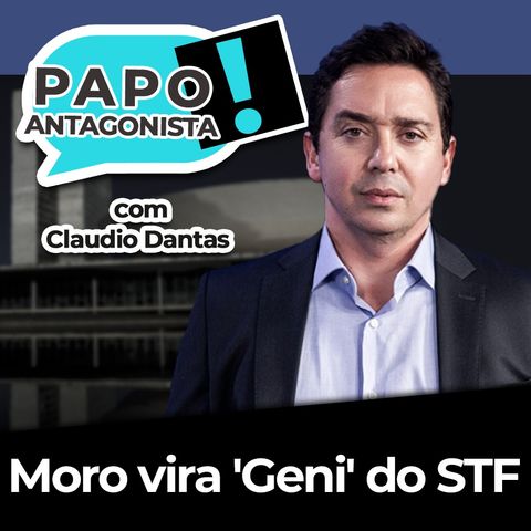 Moro Virou a 'Geni' do STF - Papo Antagonista com Claudio Dantas