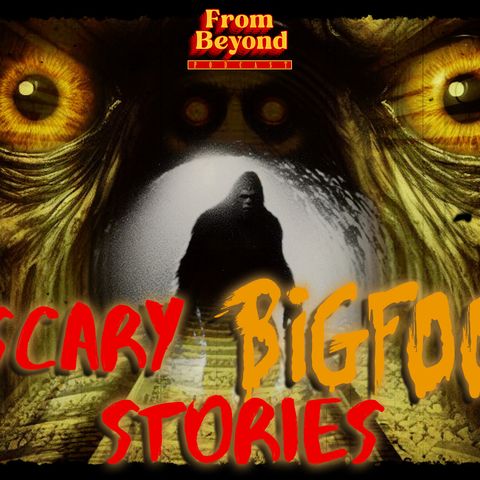 2 Terrifying True Bigfoot Stories