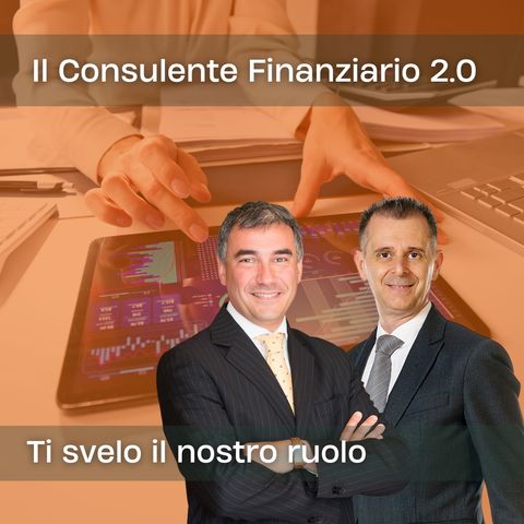 Ti svelo il ruolo del Consulente Finanziario 2.0
