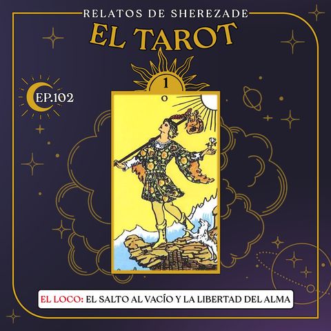 Ep. 102 (EL TAROT Parte 1) - El Loco: El salto al vacío y la libertad del alma.