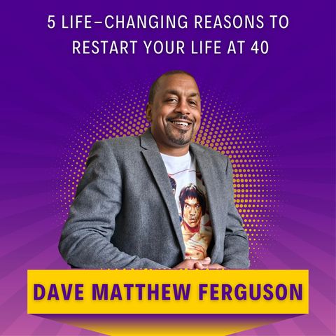 5 Life-Changing Reasons to RESTART Your Life at 40